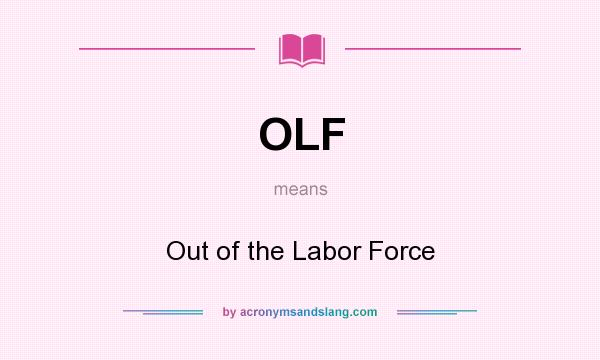 What does OLF mean? It stands for Out of the Labor Force