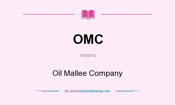 What does OMC mean? It stands for Oil Mallee Company