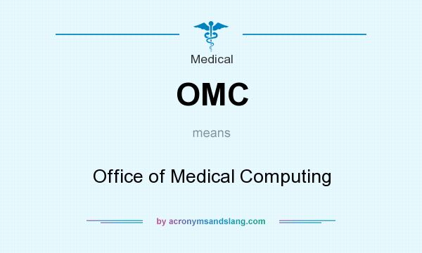 What does OMC mean? It stands for Office of Medical Computing