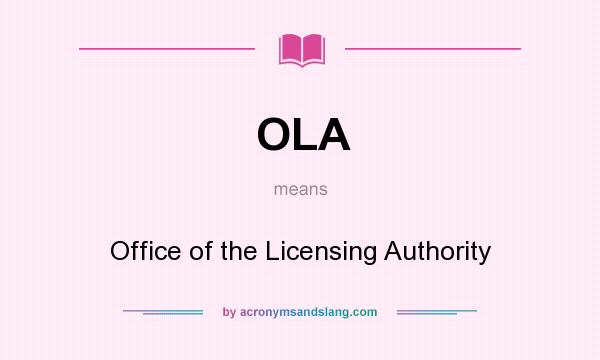 What does OLA mean? It stands for Office of the Licensing Authority