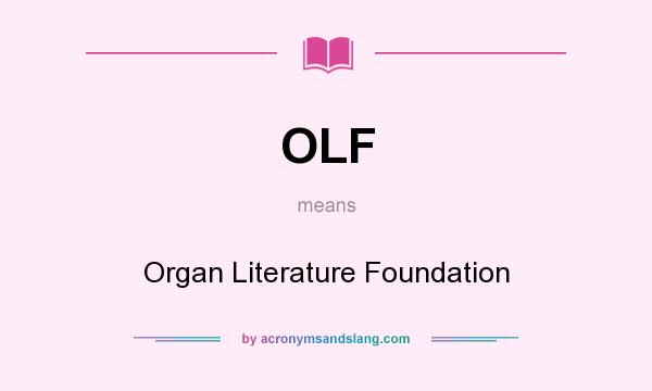 What does OLF mean? It stands for Organ Literature Foundation