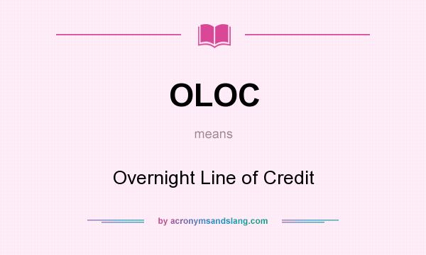 What does OLOC mean? It stands for Overnight Line of Credit