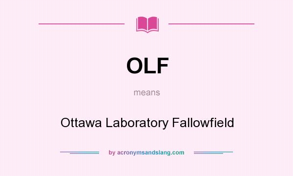 What does OLF mean? It stands for Ottawa Laboratory Fallowfield