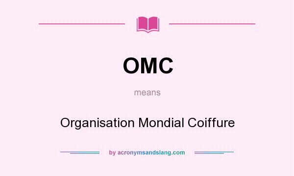 What does OMC mean? It stands for Organisation Mondial Coiffure