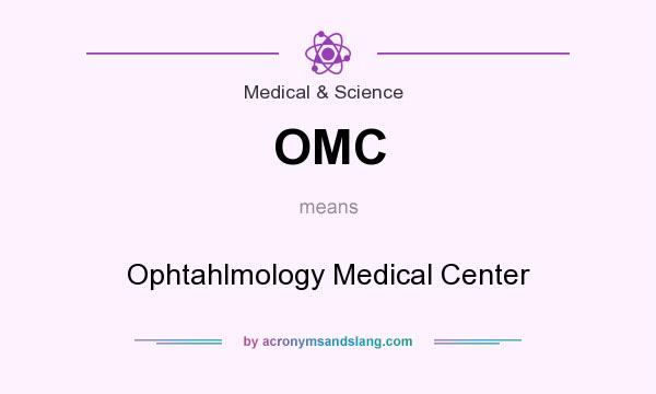 What does OMC mean? It stands for Ophtahlmology Medical Center