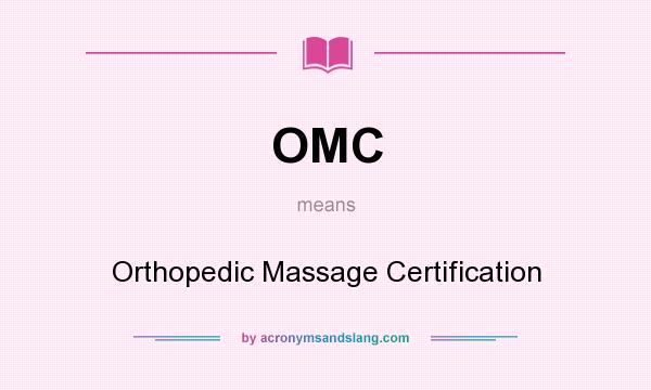 What does OMC mean? It stands for Orthopedic Massage Certification