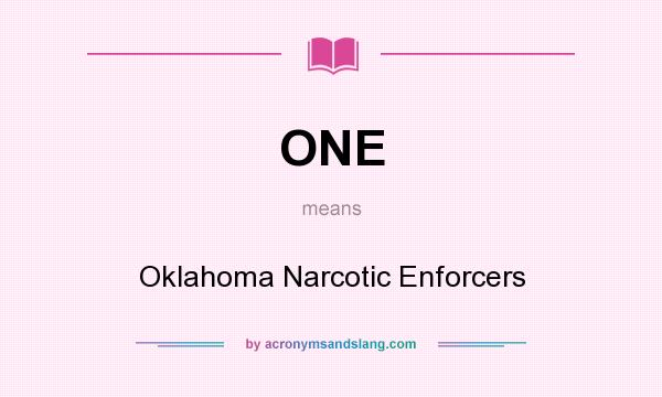 What does ONE mean? It stands for Oklahoma Narcotic Enforcers