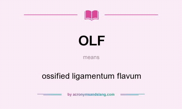 What does OLF mean? It stands for ossified ligamentum flavum
