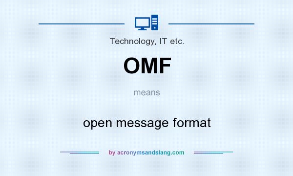 What does OMF mean? It stands for open message format