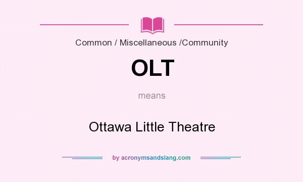 What does OLT mean? It stands for Ottawa Little Theatre