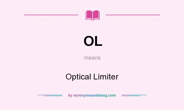 What does OL mean? It stands for Optical Limiter