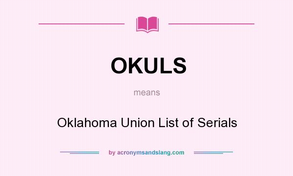 What does OKULS mean? It stands for Oklahoma Union List of Serials