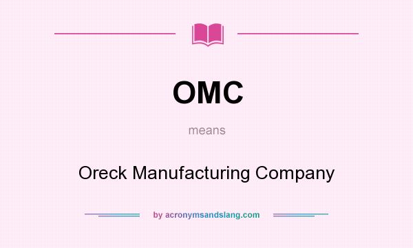 What does OMC mean? It stands for Oreck Manufacturing Company