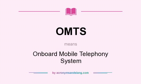 What does OMTS mean? It stands for Onboard Mobile Telephony System