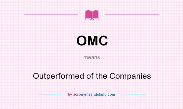 What does OMC mean? It stands for Outperformed of the Companies