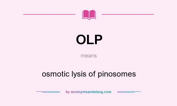 What does OLP mean? It stands for osmotic lysis of pinosomes