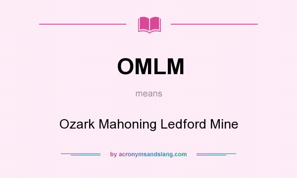 What does OMLM mean? It stands for Ozark Mahoning Ledford Mine