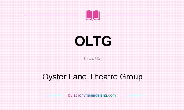 What does OLTG mean? It stands for Oyster Lane Theatre Group