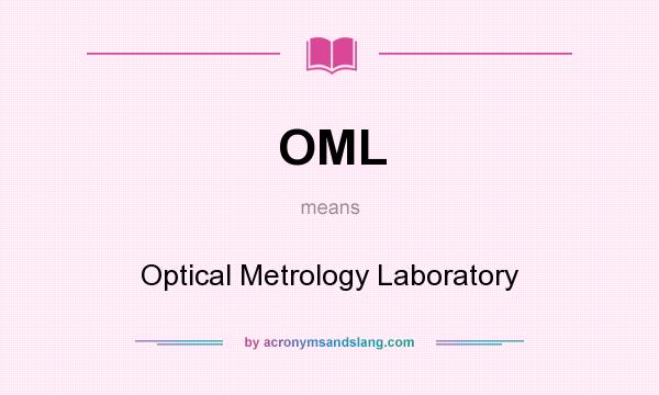 What does OML mean? It stands for Optical Metrology Laboratory
