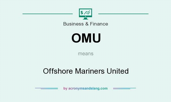 What does OMU mean? It stands for Offshore Mariners United