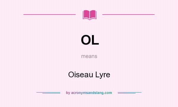 What does OL mean? It stands for Oiseau Lyre