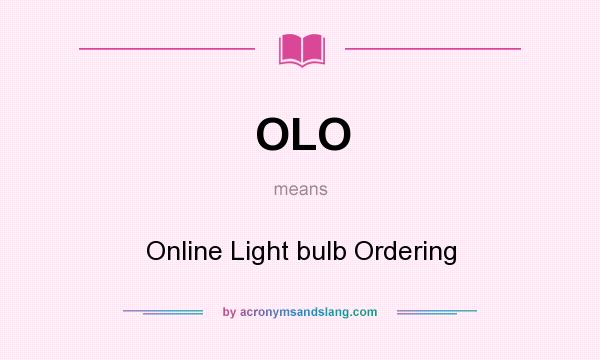 What does OLO mean? It stands for Online Light bulb Ordering