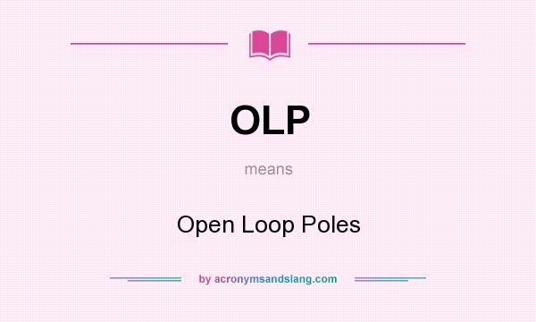 What does OLP mean? It stands for Open Loop Poles