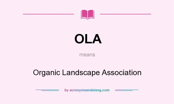 What does OLA mean? It stands for Organic Landscape Association