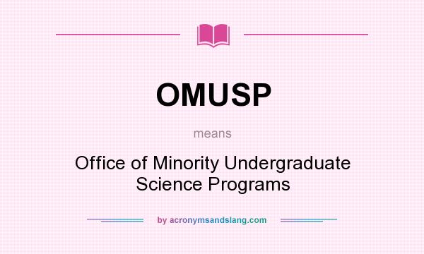 What does OMUSP mean? It stands for Office of Minority Undergraduate Science Programs