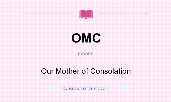What does OMC mean? It stands for Our Mother of Consolation