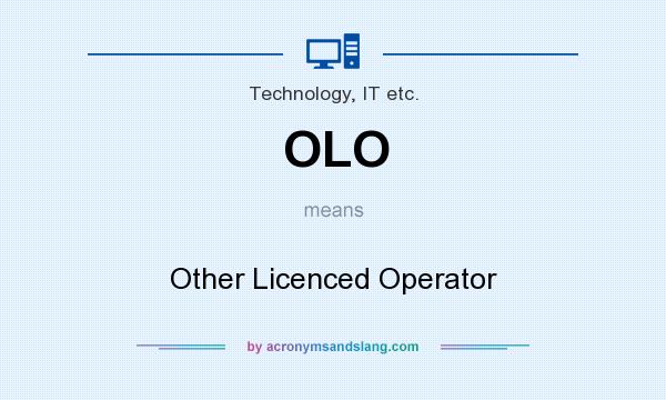 What does OLO mean? It stands for Other Licenced Operator