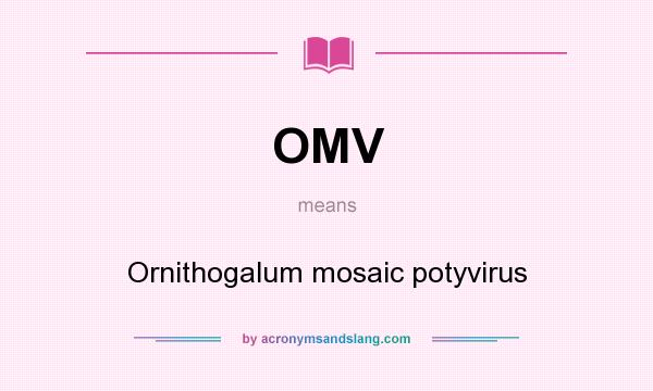 What does OMV mean? It stands for Ornithogalum mosaic potyvirus