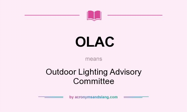 What does OLAC mean? It stands for Outdoor Lighting Advisory Committee