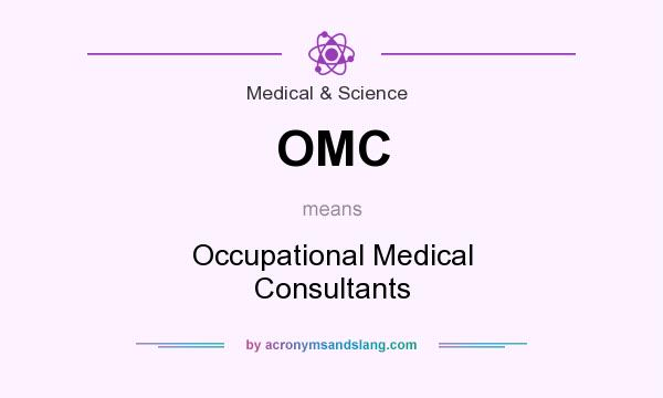 What does OMC mean? It stands for Occupational Medical Consultants
