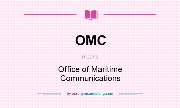 What does OMC mean? It stands for Office of Maritime Communications