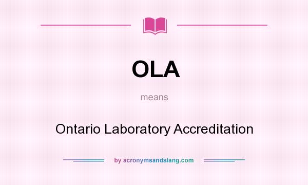 What does OLA mean? It stands for Ontario Laboratory Accreditation