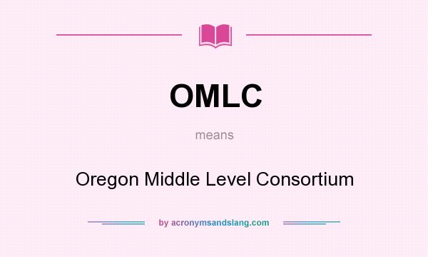 What does OMLC mean? It stands for Oregon Middle Level Consortium