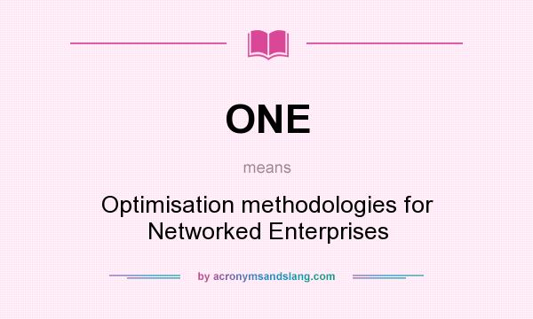 What does ONE mean? It stands for Optimisation methodologies for Networked Enterprises