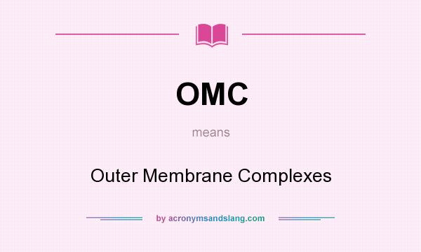 What does OMC mean? It stands for Outer Membrane Complexes