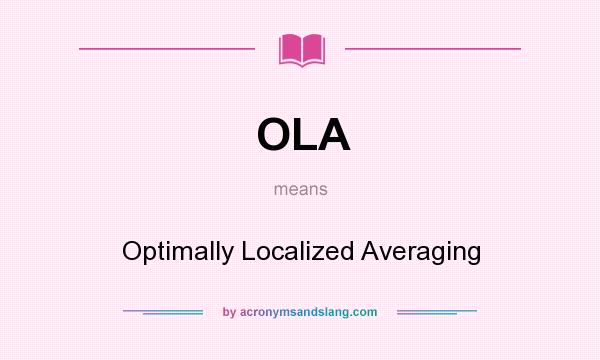 What does OLA mean? It stands for Optimally Localized Averaging