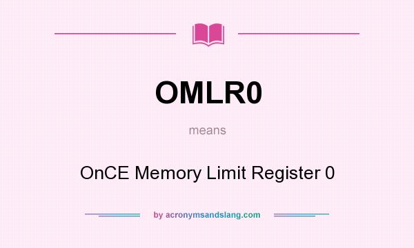 What does OMLR0 mean? It stands for OnCE Memory Limit Register 0