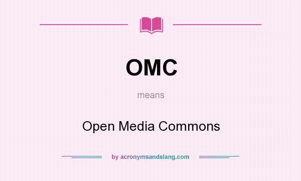 What does OMC mean? It stands for Open Media Commons