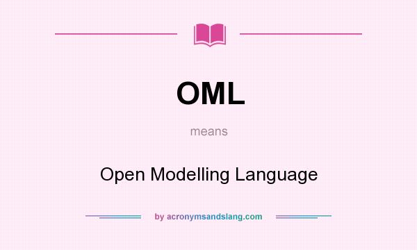 What does OML mean? It stands for Open Modelling Language