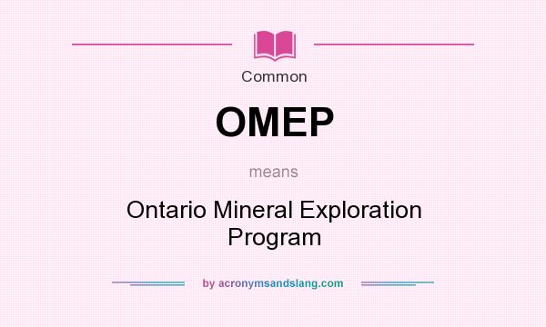 What does OMEP mean? It stands for Ontario Mineral Exploration Program