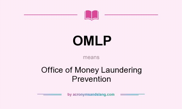 What does OMLP mean? It stands for Office of Money Laundering Prevention