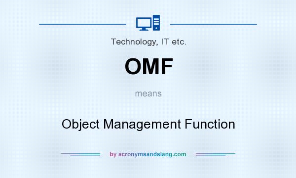 What does OMF mean? It stands for Object Management Function