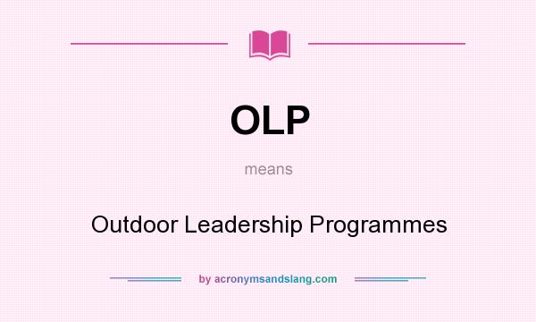 What does OLP mean? It stands for Outdoor Leadership Programmes