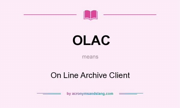 What does OLAC mean? It stands for On Line Archive Client