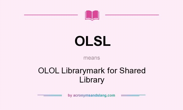 What does OLSL mean? It stands for OLOL Librarymark for Shared Library