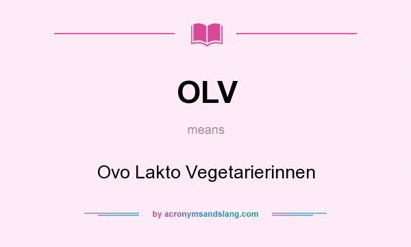 What does OLV mean? It stands for Ovo Lakto Vegetarierinnen